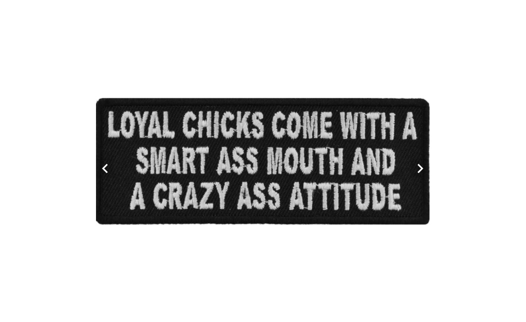 Loyal Chicks Come With A Smart Ass Mouth And A Crazy Ass Attitude Patch